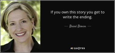 quote-if-you-own-this-story-you-get-to-write-the-ending-brene-brown-49-47-43
